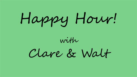 Happy Hour with Walt & Clare